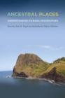 Image for Ancestral Places : Understanding Kanaka Geographies