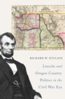 Image for Lincoln and Oregon Country Politics in the Civil War Era
