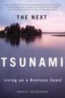 Image for The Next Tsunami : Living on A Restless Coast