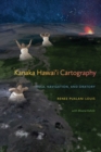 Image for Kanaka Hawai&#39;i Cartography : Hula, Navigation, and Oratory