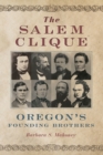 Image for The Salem Clique : Oregon&#39;s Founding Brothers