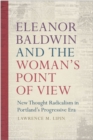 Image for Eleanor Baldwin and the Woman&#39;s Point of View : New Thought Radicalism in Portland&#39;s Progressive Era