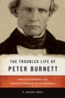 Image for The Troubled Life of Peter Burnett : Oregon Pioneer and First Governor of California