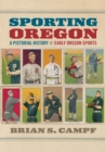 Image for Sporting Oregon : A Pictorial History of Early Oregon Sports