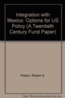 Image for Integration with Mexico : Options for US Policy