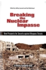 Image for Breaking the Nuclear Impasse : New Prospects for Security Against Weapons Threats