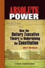 Image for Absolute Power : How the Unitary Executive Theory Is Undermining the Constitution