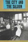 Image for The City and the Saloon : Denver, 1858-1916