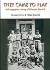 Image for They Came to Play : A Photographic History of Colorado Baseball