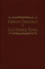 Image for Emerging Democracy in Late Imperial Russia : Case Studies on Local Self-Government (The Zemstvos), State Duma Elections, the Tsarist Government, and the State Council Before and During World War