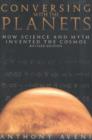 Image for Conversing with the planets  : how science and myth invented the cosmos