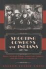 Image for Shooting cowboys and Indians  : silent Western films, American culture, and the birth of Hollywood