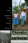 Image for Thunder Doesn&#39;t Live Here Anymore: The Culture of Marginality Among the Teeneks of Tantoyuca