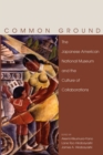 Image for Common ground: the Japanese American National Museum &amp; the culture of collaborations