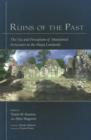 Image for Ruins of the past  : the use and perception of abandoned structures in the Maya lowlands