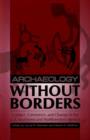 Image for Archaeology without borders  : contact, commerce, and change in the U.S. Southwest and northwestern Mexico