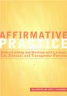 Image for Affirmative Practice : Understanding and Working with Lesbian, Gay, Bisexual and Transgender Persons