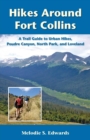 Image for Hikes Around Fort Collins: A Trail Guide to Urban Hikes, Poudre Canyon, North Park, and Loveland
