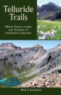 Image for Telluride trails: hiking passes, loops, and summits of southwest Colorado covering most of the trails and more than seventy-five summits near Telluride in southwest Colorado