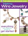 Image for The Absolute Beginners Guide: Making Wire Jewelry