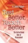 Image for Test Better, Teach Better : The Instructional Role of Assessment