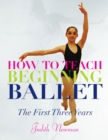 Image for How to teach beginning ballet  : the first three years