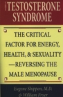 Image for The Testosterone Syndrome : The Critical Factor for Energy, Health, and Sexuality—Reversing the Male Menopause