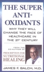 Image for The Super Anti-Oxidants : Why They Will Change the Face of Healthcare in the 21st Century