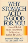 Image for Why Stomach Acid Is Good for You : Natural Relief from Heartburn, Indigestion, Reflux and GERD