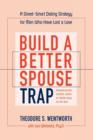 Image for Build a Better Spouse Trap : A Street-smart Dating Strategy for Men Who Have Lost a Love