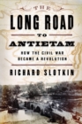 Image for The long road to Antietam  : how the Civil War became a revolution