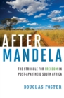 Image for After Mandela: The Struggle for Freedom in Post-Apartheid South Africa