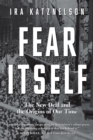 Image for Fear Itself: The New Deal and the Origins of Our Time