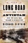 Image for The long road to Antietam  : how the Civil War became a revolution