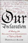 Image for Our Declaration : A Reading of the Declaration of Independence in Defense of Equality