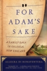 Image for For Adam&#39;s Sake : A Family Saga in Colonial New England
