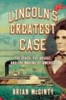 Image for Lincoln&#39;s Greatest Case - The River, the Bridge, and the Making of America