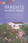 Image for Parents Without Papers : The Progress and Pitfalls of Mexican American Integration