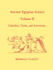 Image for Ancient Egyptian Science, Vol. II : Calendars, Clocks, and Astronomy, Memoirs, American Philosophical Society (vol. 214)