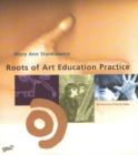 Image for Roots of Art Education Practice