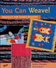 Image for You Can Weave! : Projects for Young Weavers