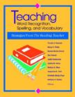 Image for Teaching word recognition, spelling, and vocabulary  : strategies from The reading teacher
