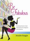 Image for Be fabulous  : the reading teacher&#39;s guide to reclaiming your happiness in the classroom