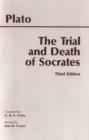 Image for The trial and death of Socrates  : Euthyphro, Apology, Crito, death scene from Phaedo