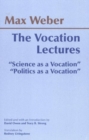Image for The Vocation Lectures : &quot;Science as a Vocation&quot;; &quot;Politics as a Vocation&quot;
