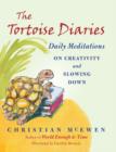 Image for The tortoise diaries  : daily meditations on creativity and slowing down