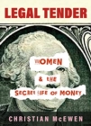 Image for Legal tender  : women &amp; the secret life of money