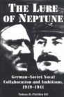 Image for The Lure of Neptune : German-Soviet Naval Collaboration and Ambitions 1919-1941