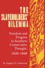 Image for Slaveholder&#39;s Dilemma : Freedom and Progress in Southern Conservative Thought, 1820-1860