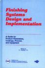 Image for Finishing Systems Design and Implementation : A Guide for Product Parameters, Coatings, Process and Equipment